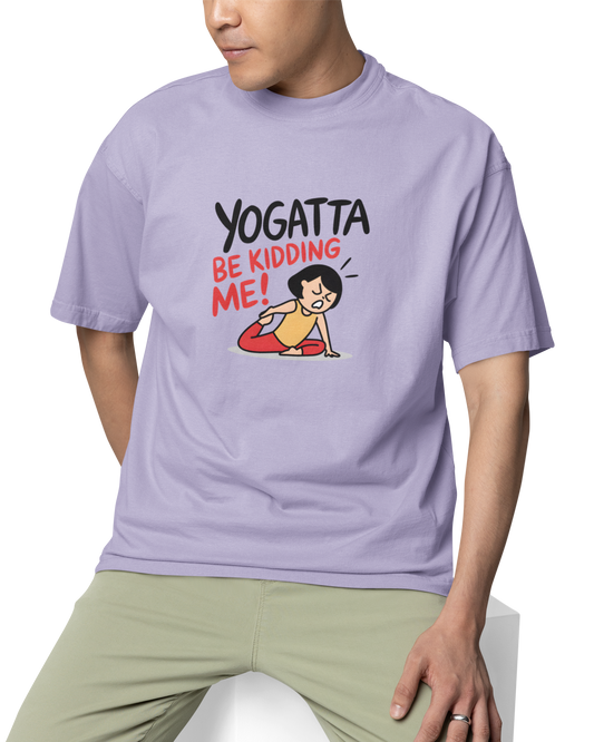 Yogatta Be Kidding Me Unisex Oversized T-Shirt