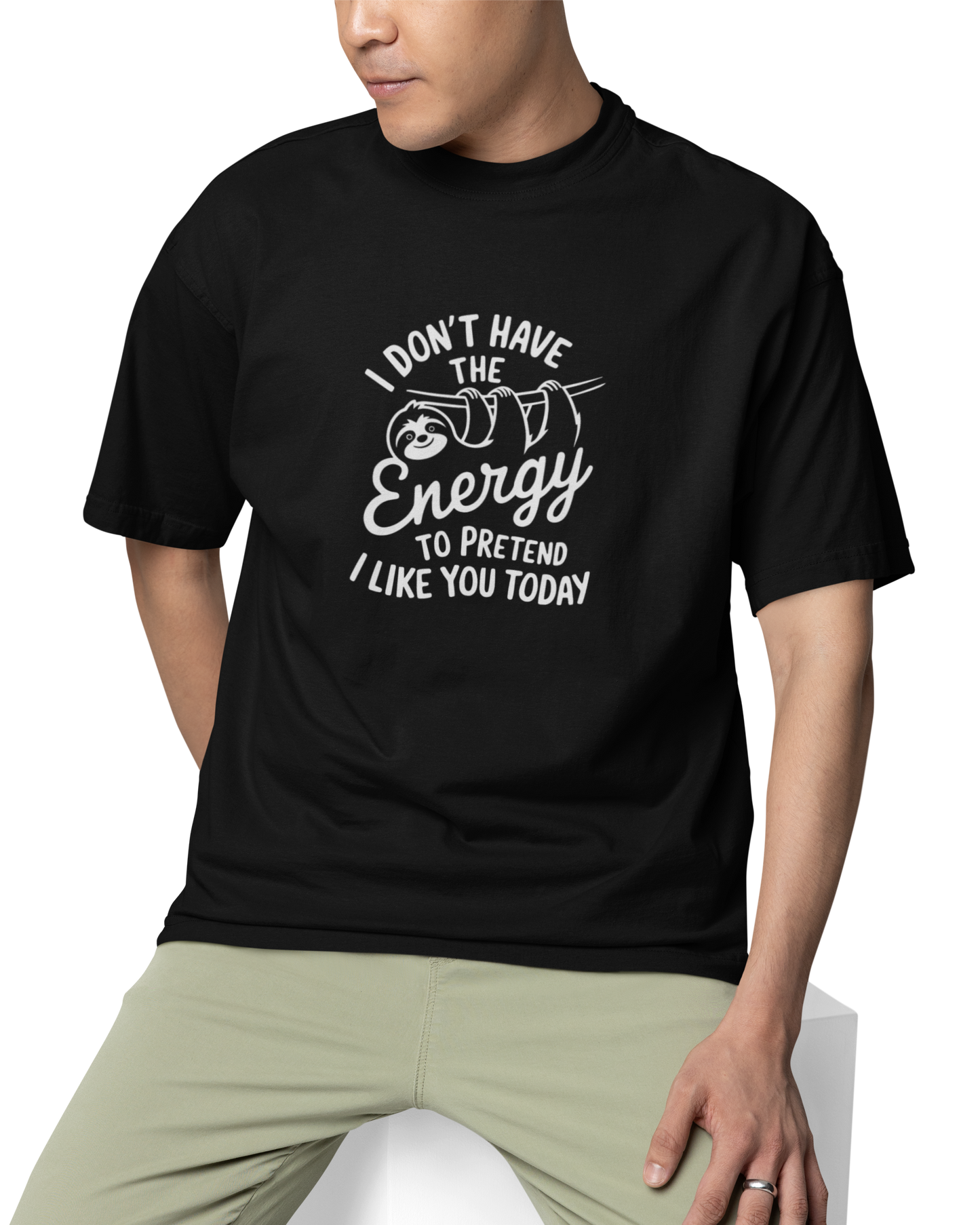 I Dont Have Energy To Pretend I Like You Today Unisex Oversized T-Shirt