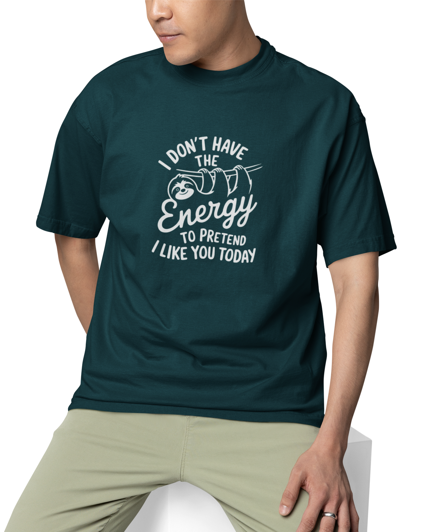 I Dont Have Energy To Pretend I Like You Today Unisex Oversized T-Shirt