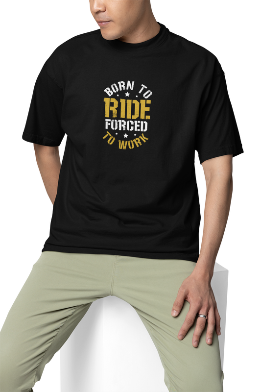 Born To Ride Forced To Work Unisex Oversized T-Shirt
