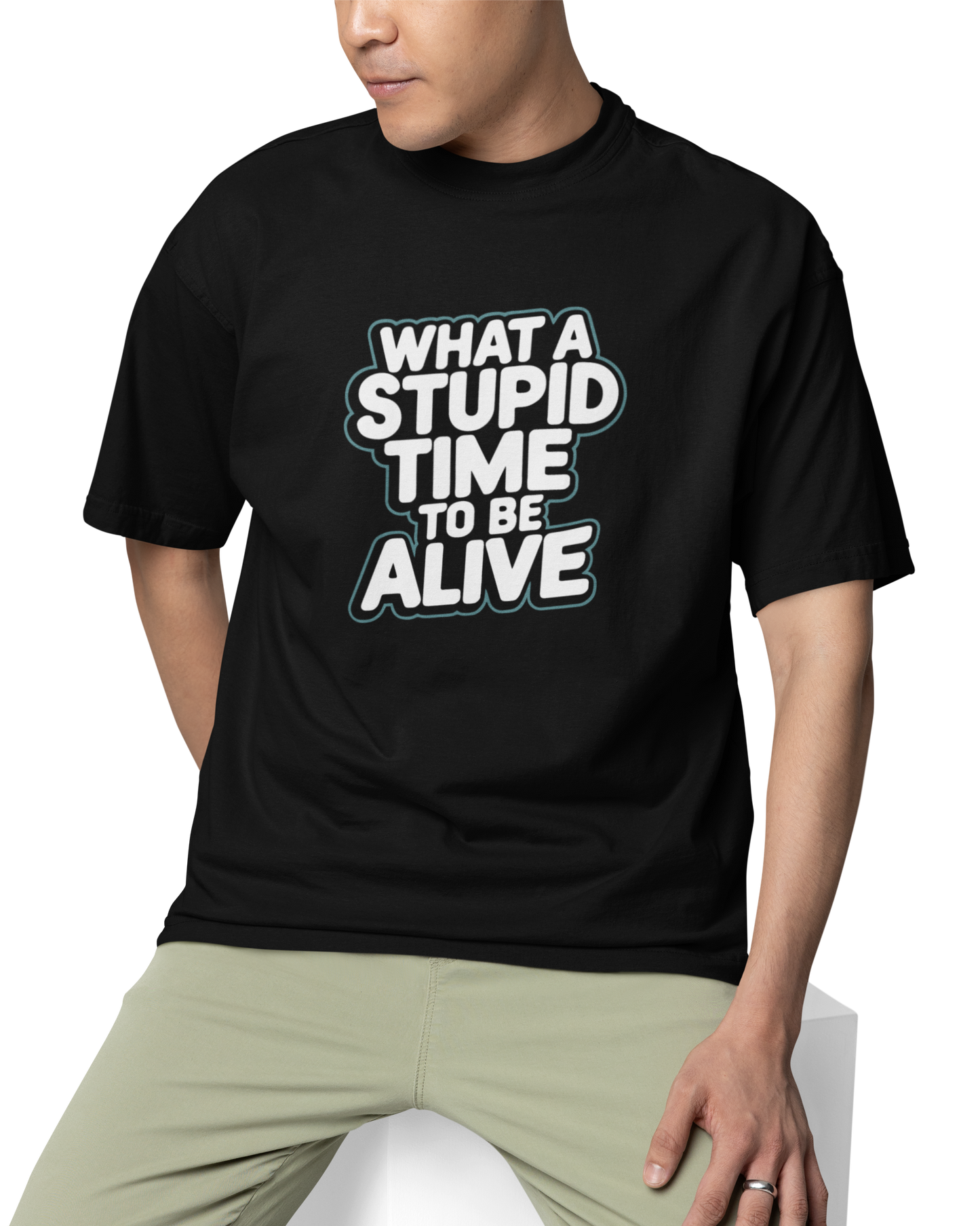 What A Stupid Time To Be Alive Unisex Oversized T-Shirt