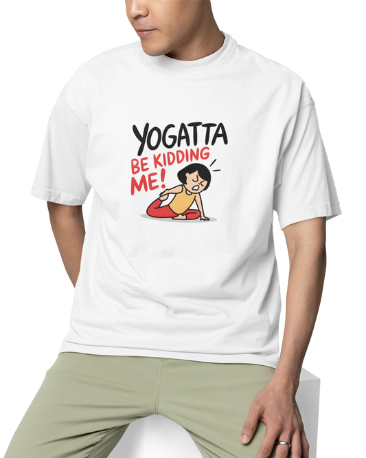 Yogatta Be Kidding Me Unisex Oversized T-Shirt