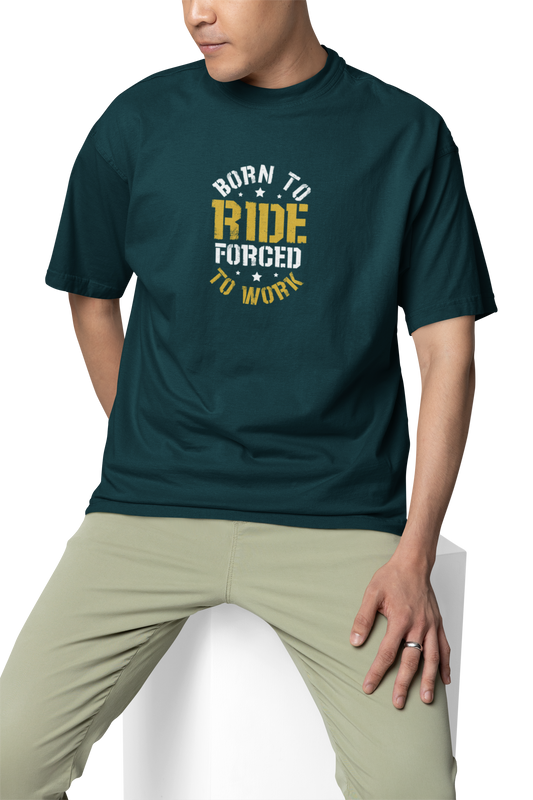 Born To Ride Forced To Work Unisex Oversized T-Shirt