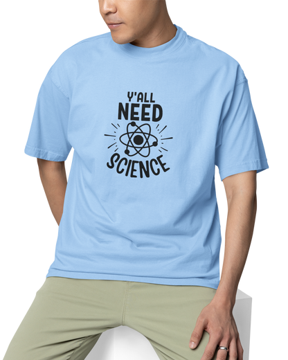 You All Need Science Unisex Oversized T-Shirt
