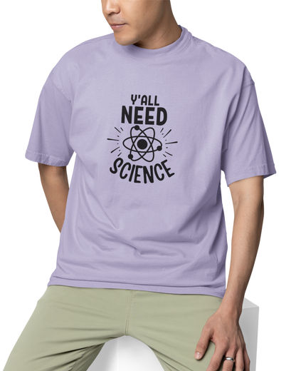 You All Need Science Unisex Oversized T-Shirt