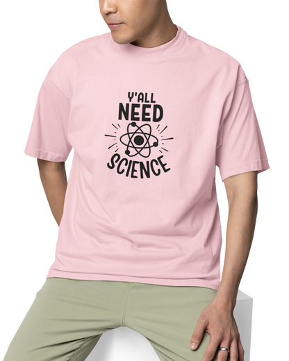 You All Need Science Unisex Oversized T-Shirt