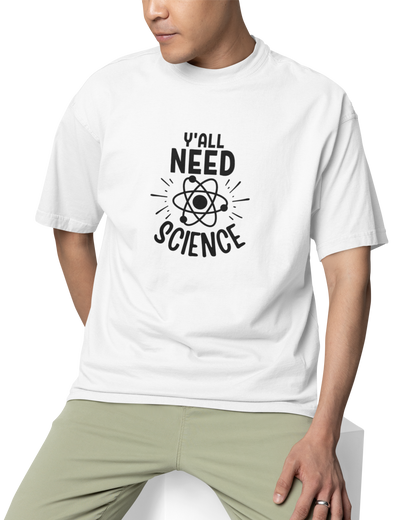 You All Need Science Unisex Oversized T-Shirt