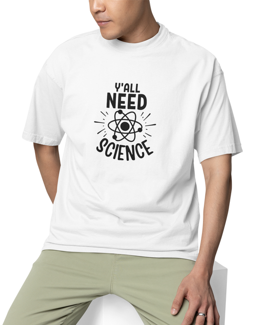 You All Need Science Unisex Oversized T-Shirt