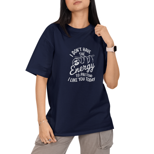 I Dont Have Energy To Pretend I Like You Today Unisex Oversized T-Shirt