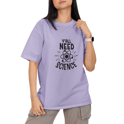You All Need Science Unisex Oversized T-Shirt