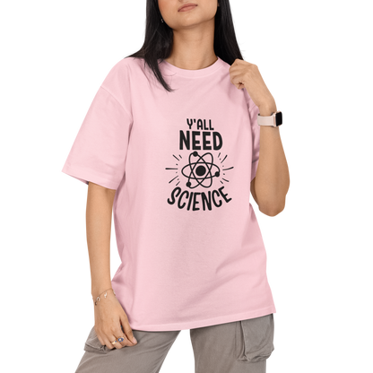 You All Need Science Unisex Oversized T-Shirt