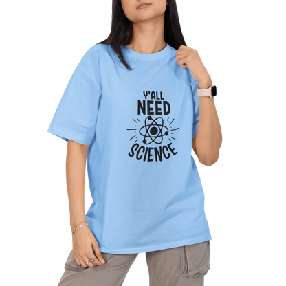 You All Need Science Unisex Oversized T-Shirt