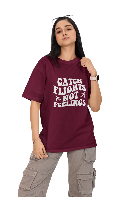 Catch Flights Not Feelings Unisex Oversized T-Shirt